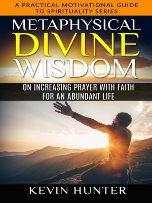 cover image of Metaphysical Divine Wisdom on Increasing Prayer with Faith for an Abundant Life